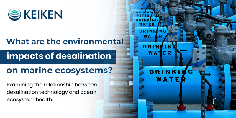 Environmental Impacts Of Desalination On Marine Ecosystems